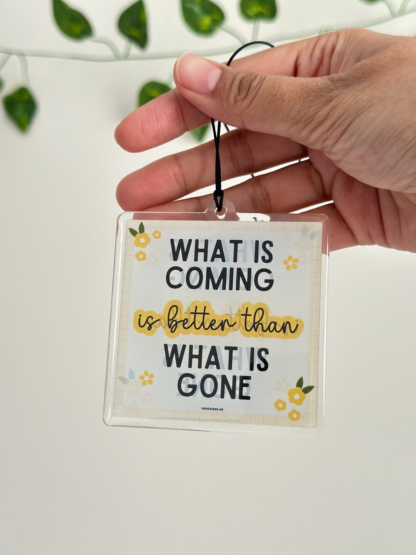 What is coming is better than what is gone - Car Hanging.