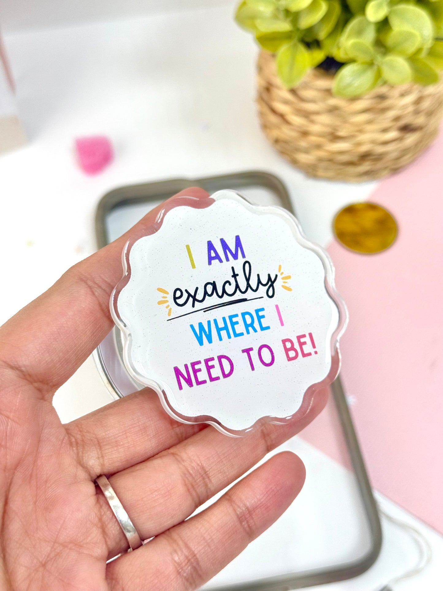 I am exactly where i need to be big - Acrylic phone grip