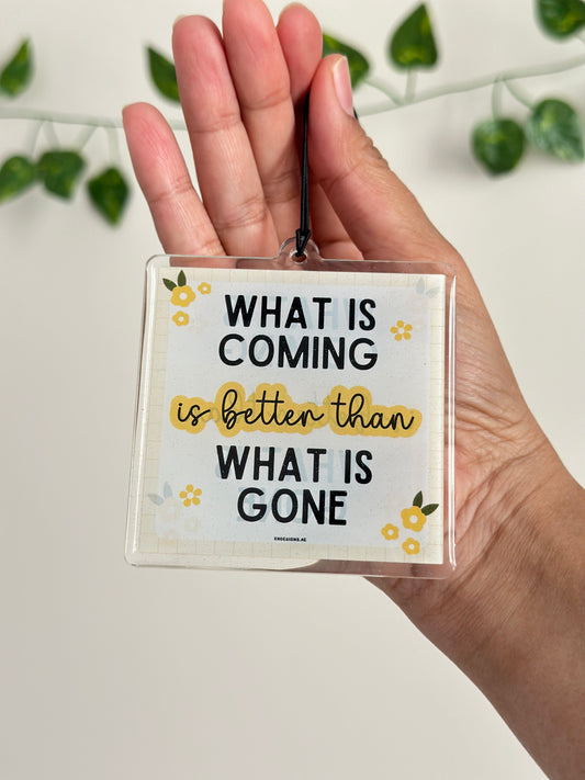 What is coming is better than what is gone - Car Hanging.