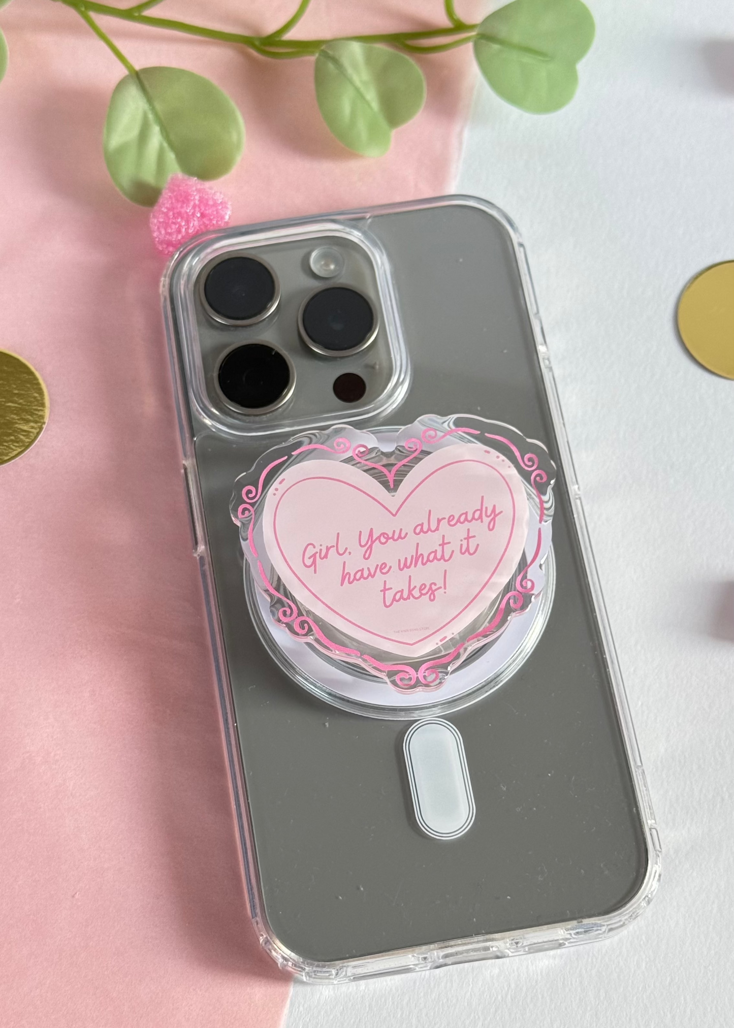 Girl you already have what it takes - Acrylic phone grip