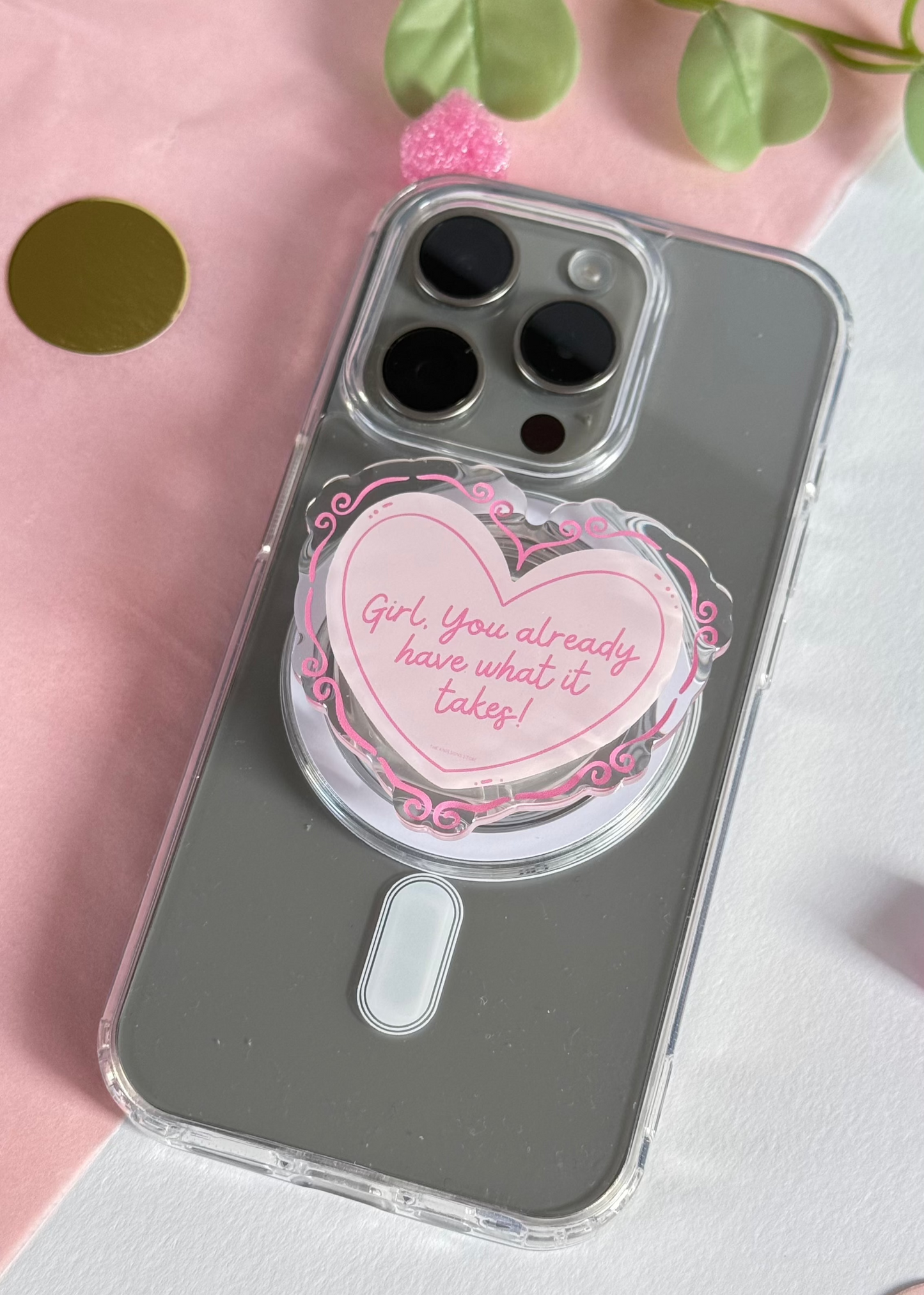 Girl you already have what it takes - Acrylic phone grip