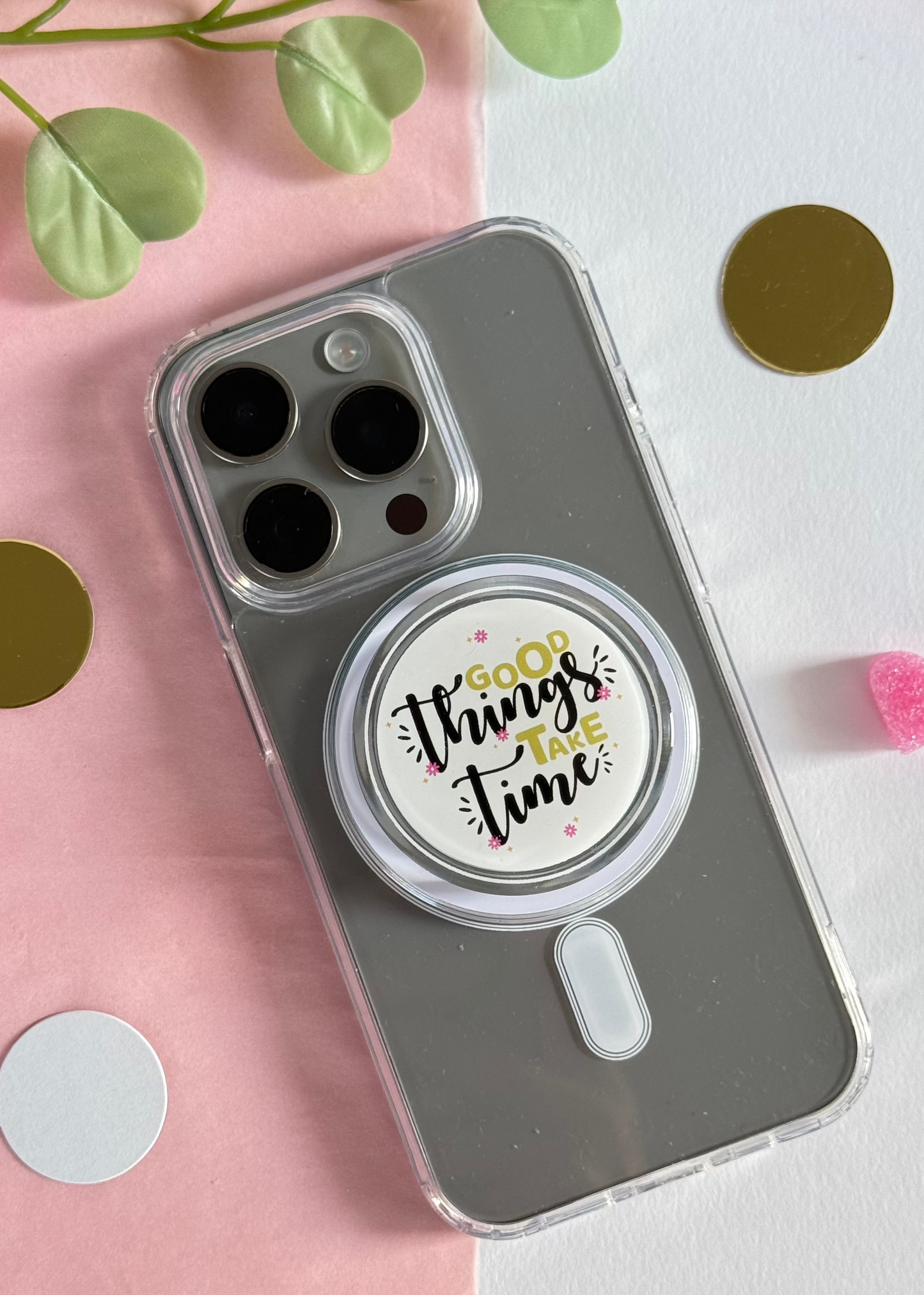 Good Things Take Time - Acrylic phone grip