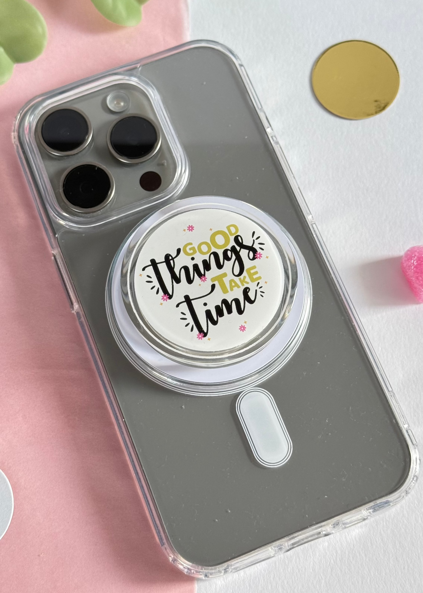 Good Things Take Time - Acrylic phone grip