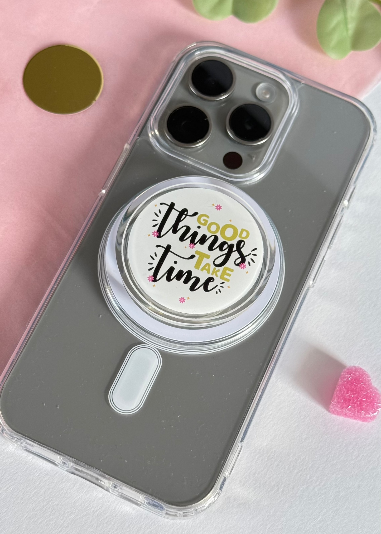 Good Things Take Time - Acrylic phone grip