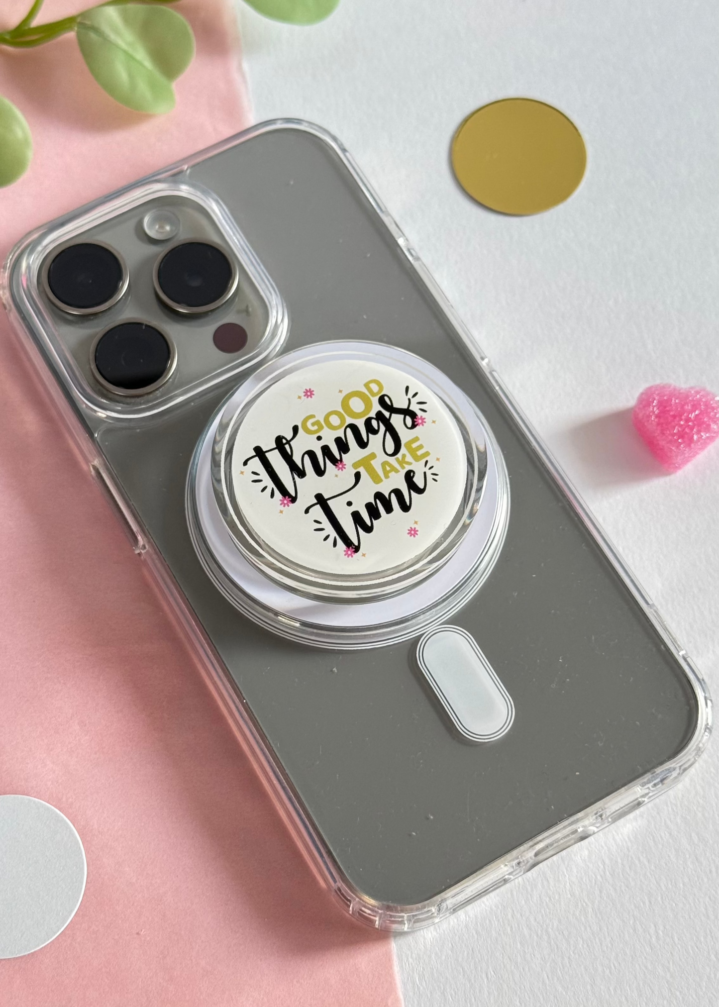 Good Things Take Time - Acrylic phone grip