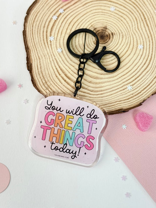 You will do great things today - Acrylic Keychain