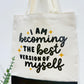 I am becoming the best version of myself - Canvas bag