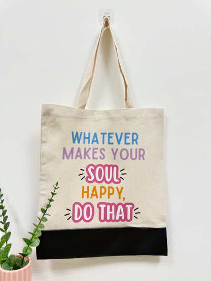 Whatever makes your soul happy do that - Canvas bag