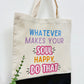 Whatever makes your soul happy do that - Canvas bag