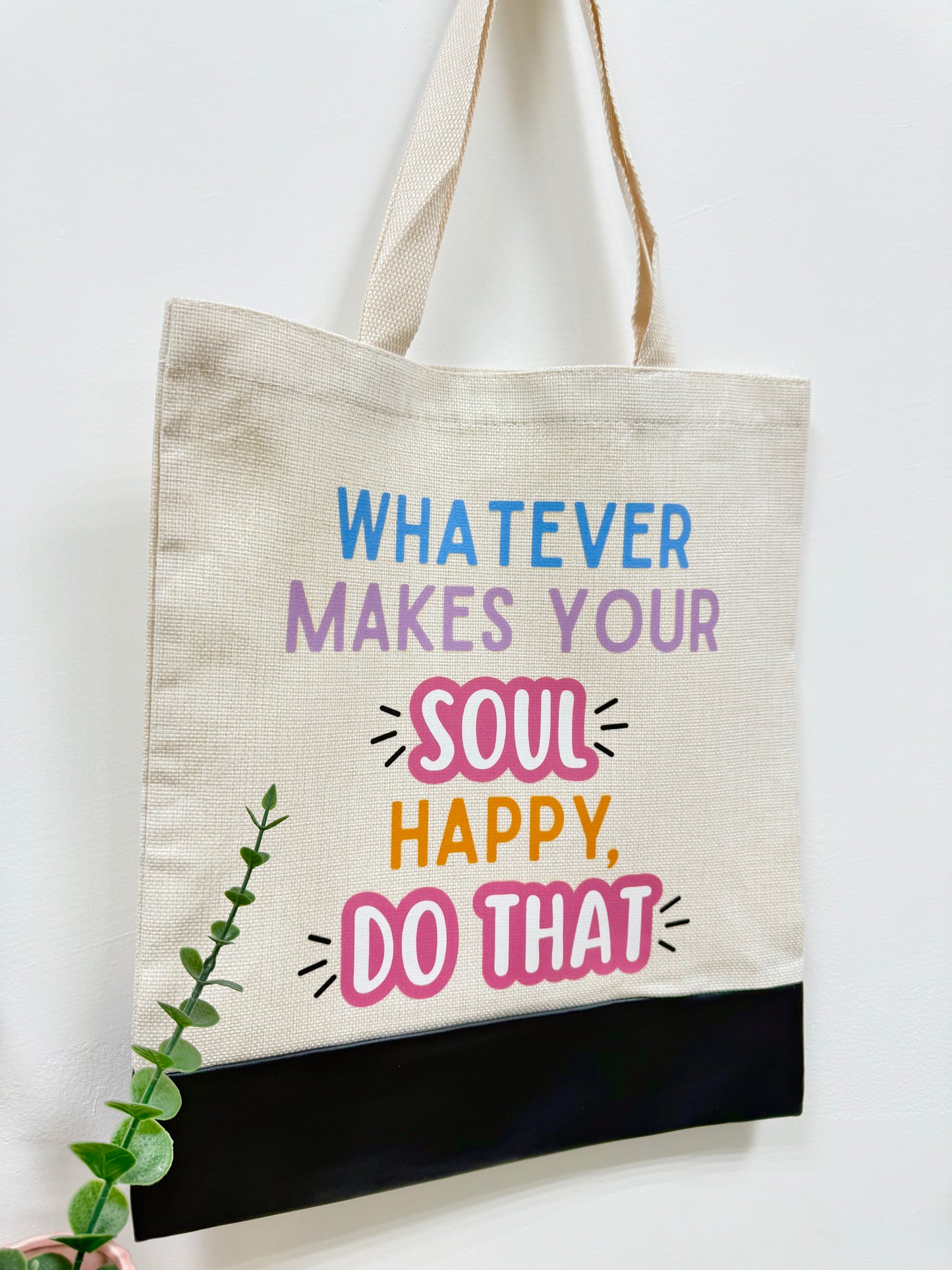 Whatever makes your soul happy do that - Canvas bag