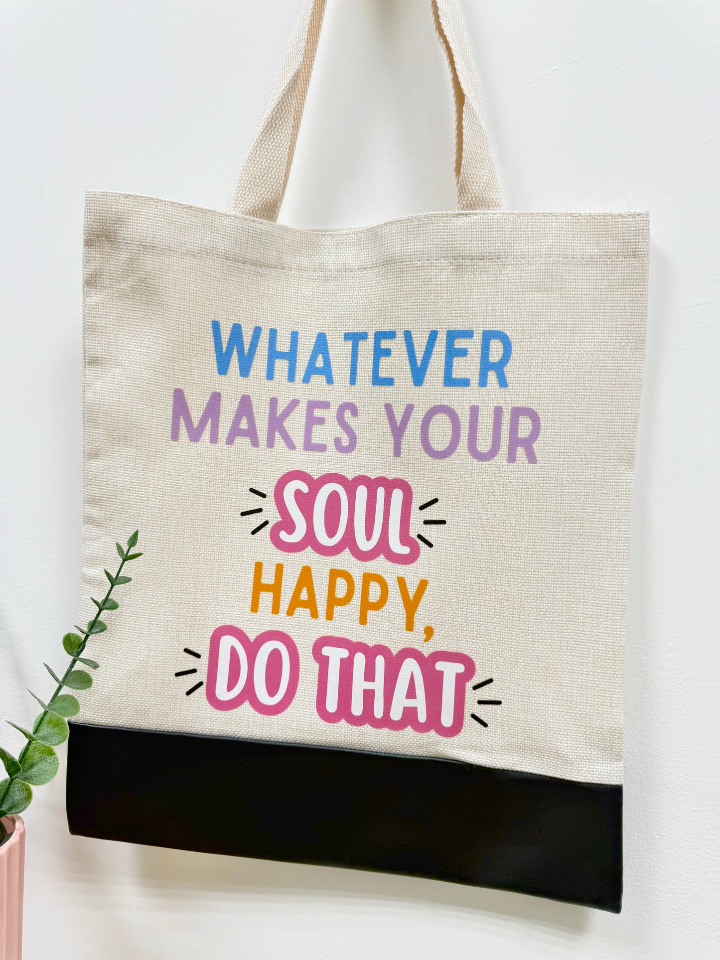 Whatever makes your soul happy do that - Canvas bag