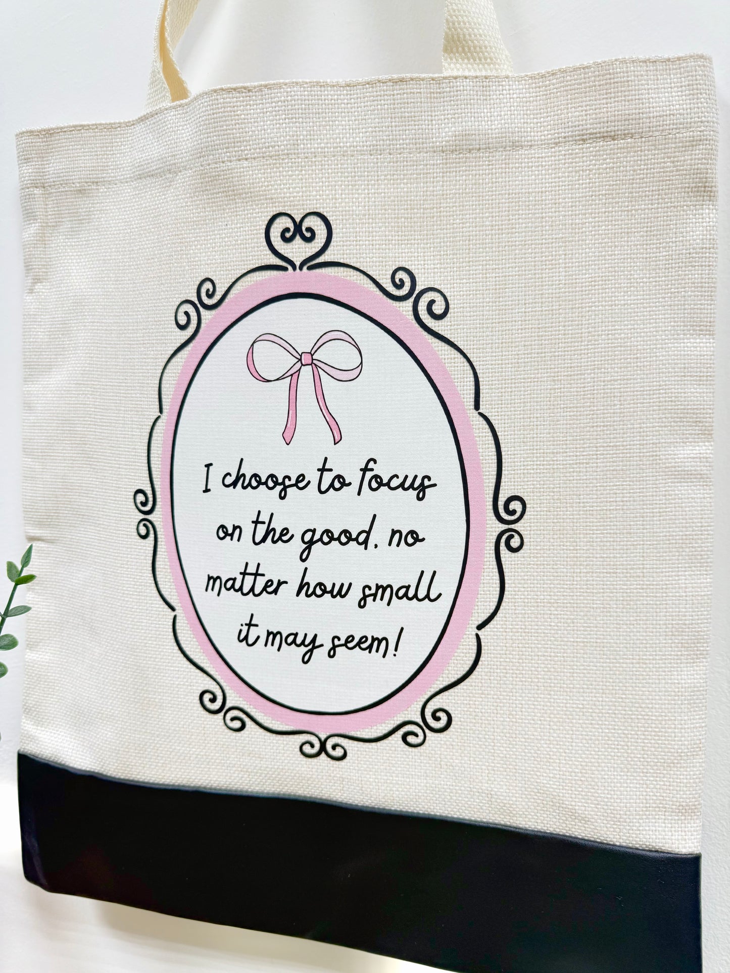 I choose to focus on good no matter how small it may seem - Canvas bag