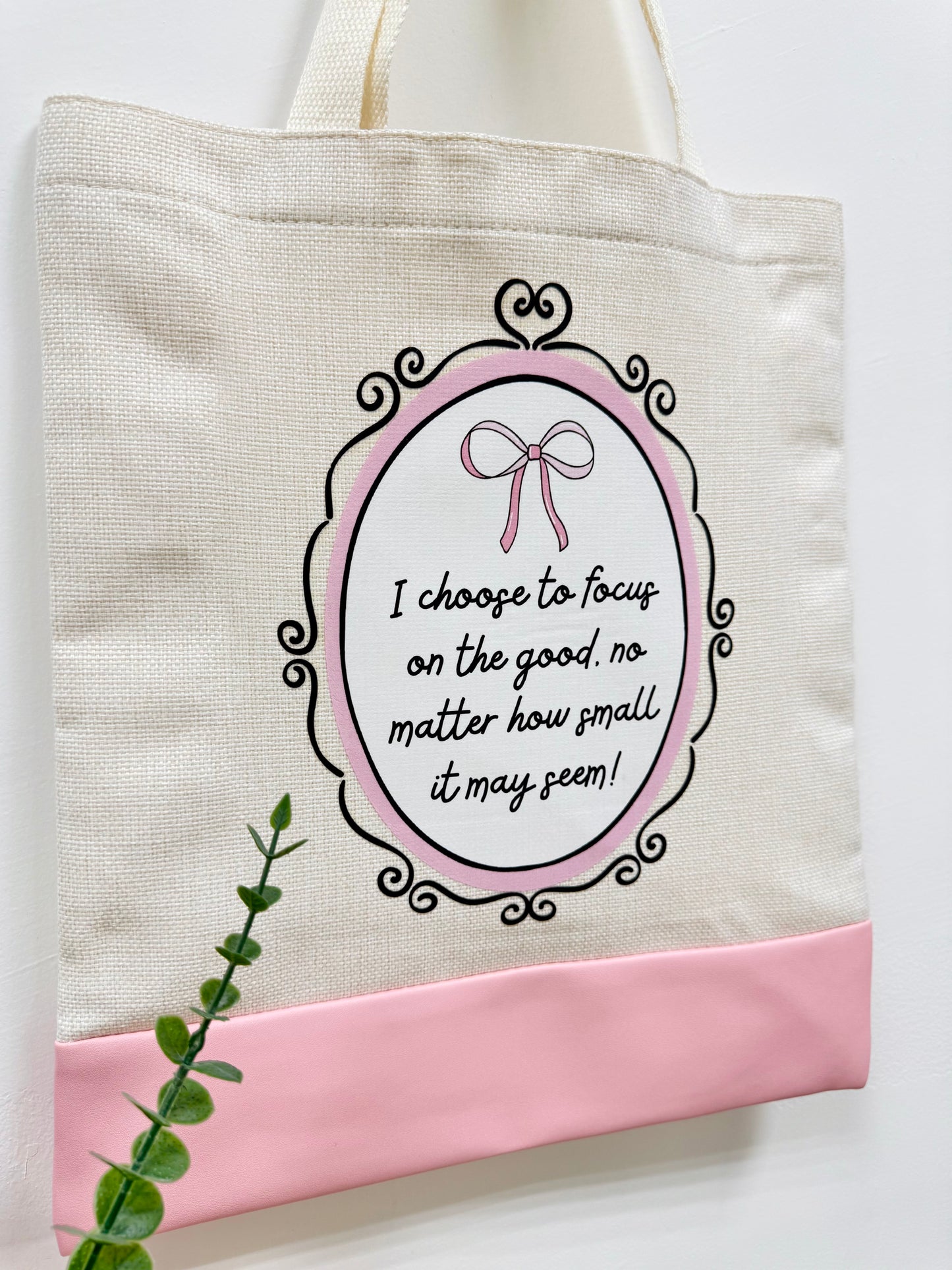 I choose to focus on good no matter how small it may seem - Canvas bag