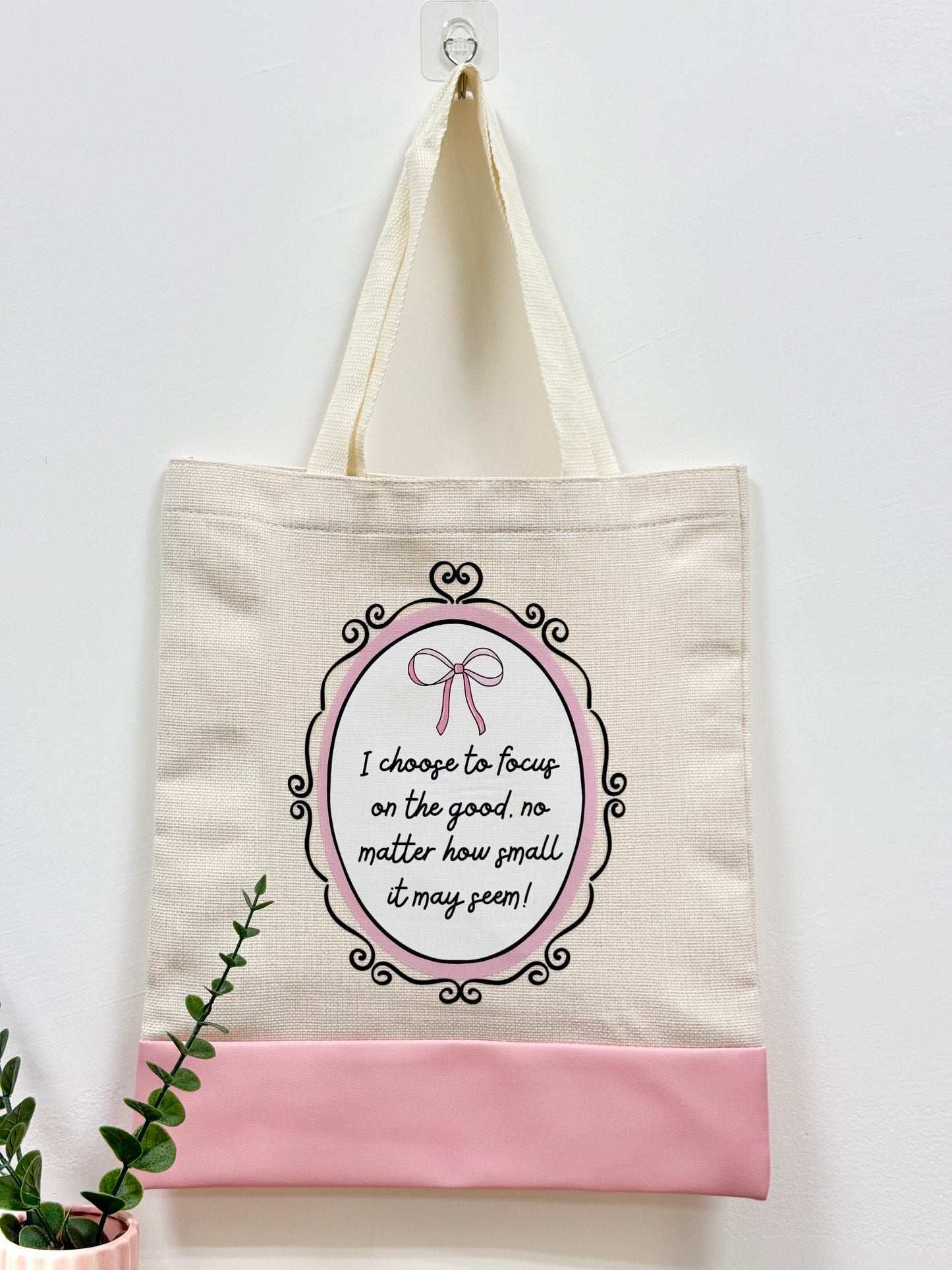 I choose to focus on good no matter how small it may seem - Canvas bag