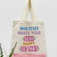 Whatever makes your soul happy do that - Canvas bag