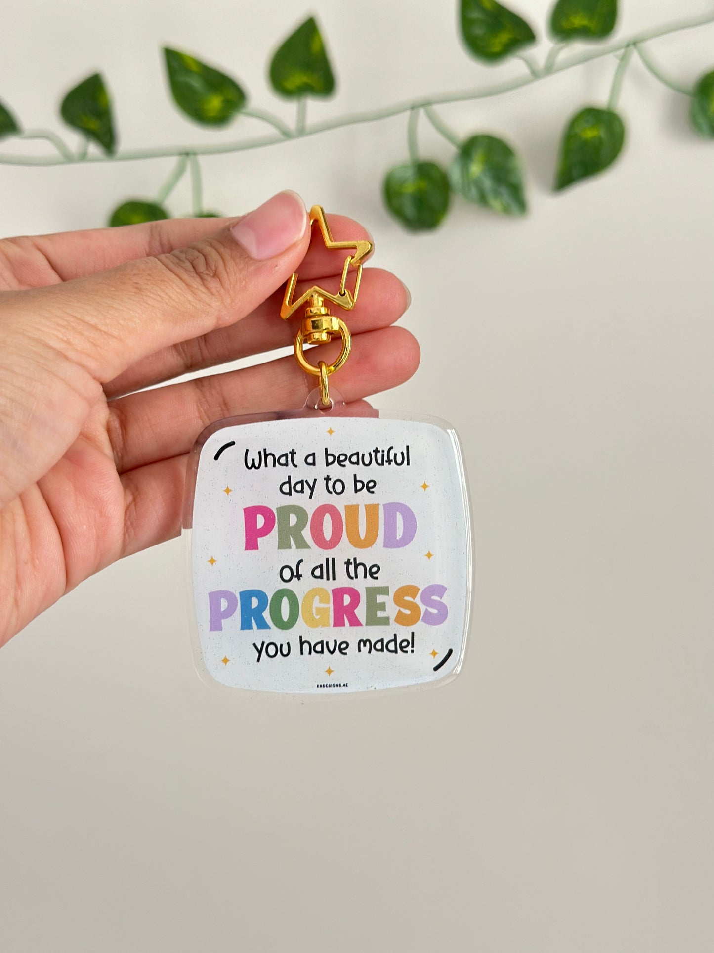 What a beautiful day to be proud of all the progress you have made! - Acrylic keychain