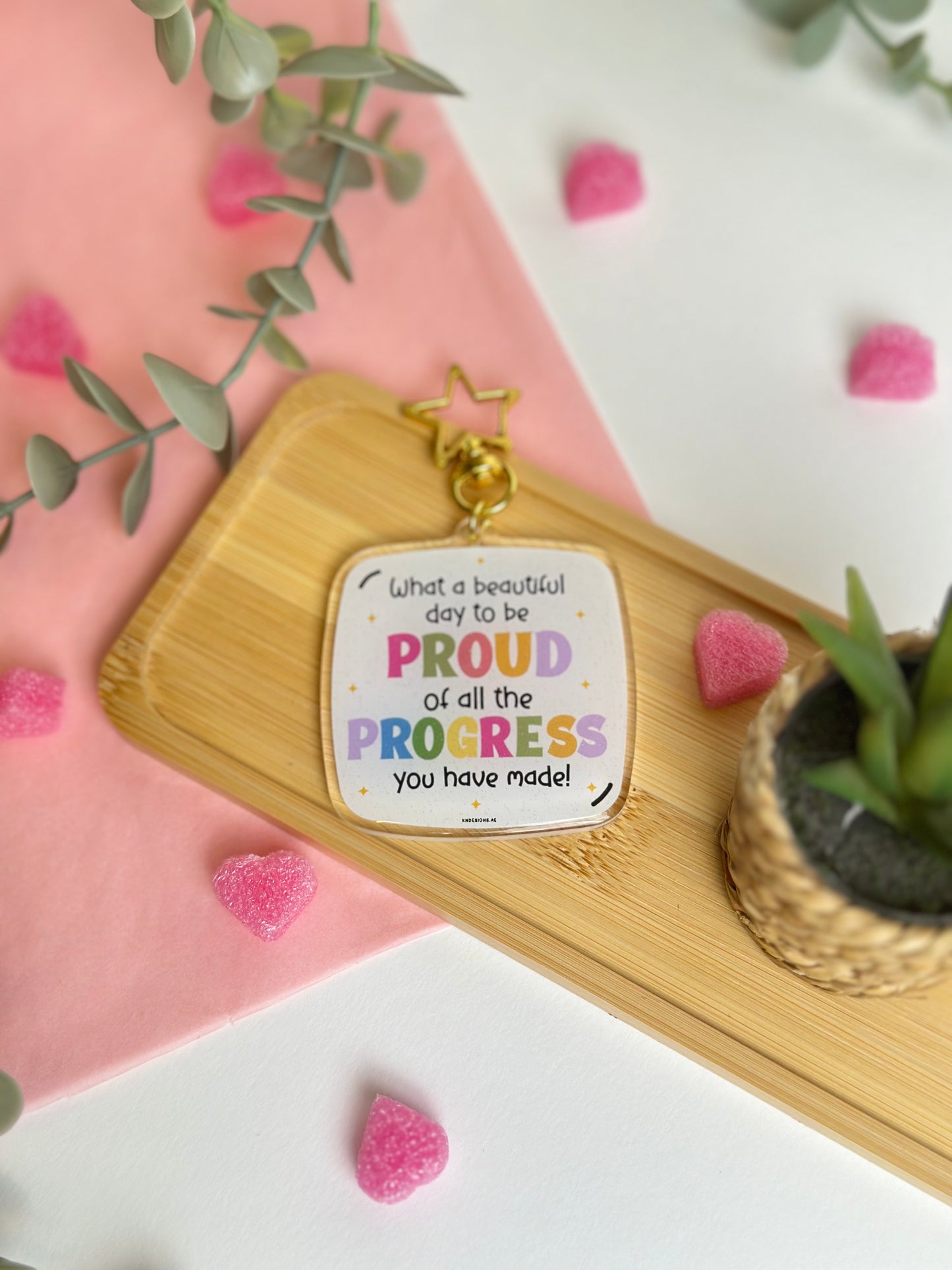 What a beautiful day to be proud of all the progress you have made! - Acrylic keychain