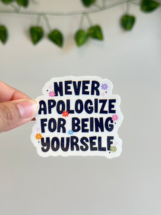 Never apologize for being yourself Sticker