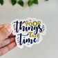 Good things take time Sticker