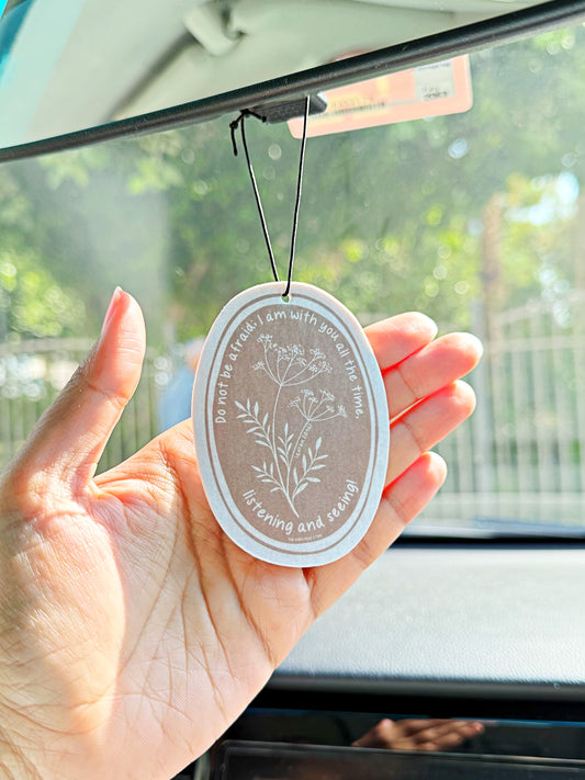 Do not be afraid; I am with you all the time, listening and seeing - Air Freshener