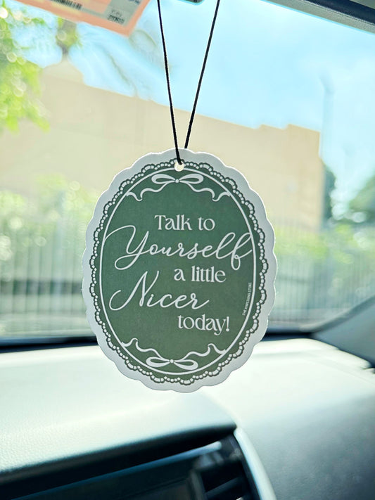 Talk to yourself a little nicer today - Air Freshener