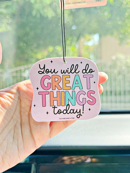 You will do great things today - Air Freshener